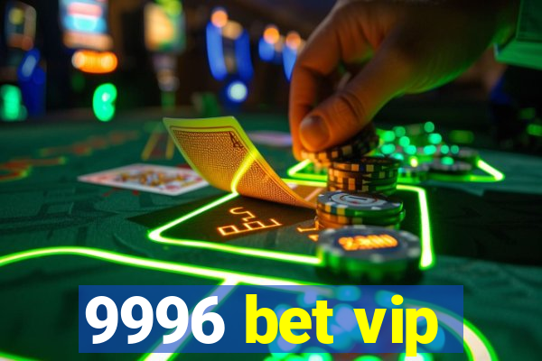 9996 bet vip